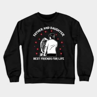 Father and daughter bestfriends for life! Crewneck Sweatshirt